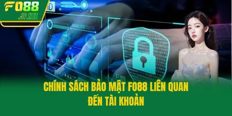 Chính sách bảo mật Fo88 liên quan đến tài khoản