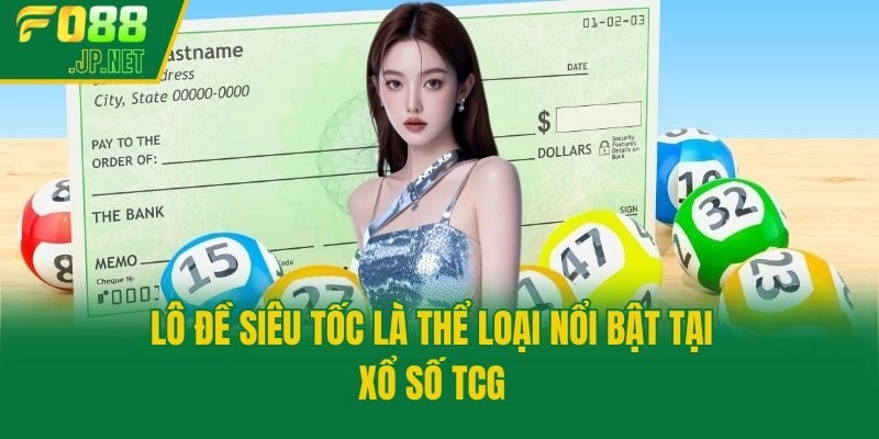 Lô đề siêu tốc là thể loại nổi bật tại Xổ số TCG