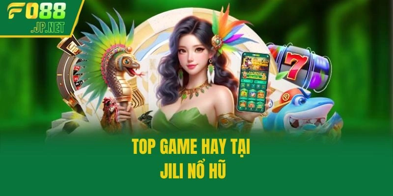 Top game hay tại Jili nổ hũ