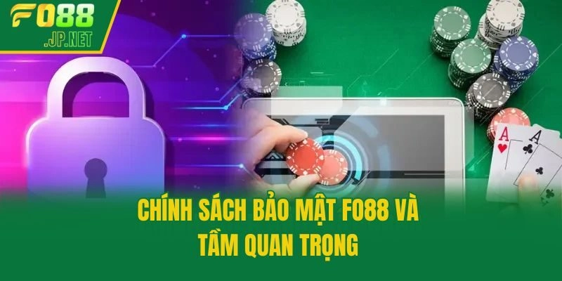 Chính sách bảo mật Fo88 và tầm quan trọng